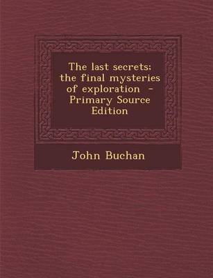 Book cover for The Last Secrets; The Final Mysteries of Exploration