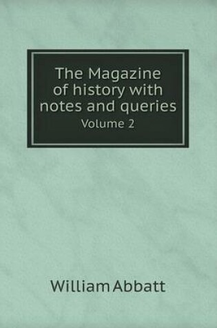 Cover of The Magazine of history with notes and queries Volume 2