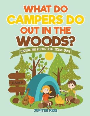 Book cover for What Do Campers Do Out in The Woods? Coloring and Activity Book Second Grade