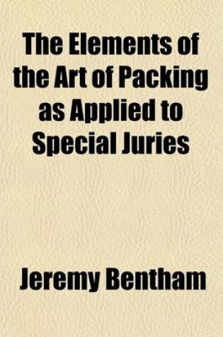 Cover of The Elements of the Art of Packing as Applied to Special Juries; Particularly in Cases of Libel Law