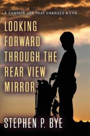 Cover of Looking Forward Through the Rear View Mirror