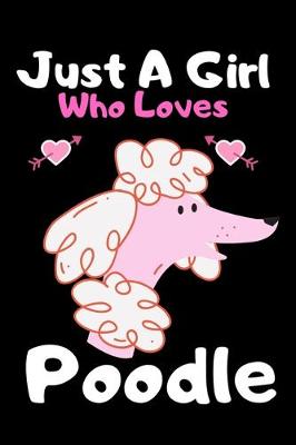 Book cover for Just a girl who loves poodle