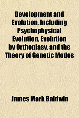 Book cover for Development and Evolution, Including Psychophysical Evolution, Evolution by Orthoplasy, and the Theory of Genetic Modes