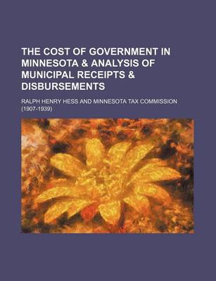 Book cover for The Cost of Government in Minnesota & Analysis of Municipal Receipts & Disbursements