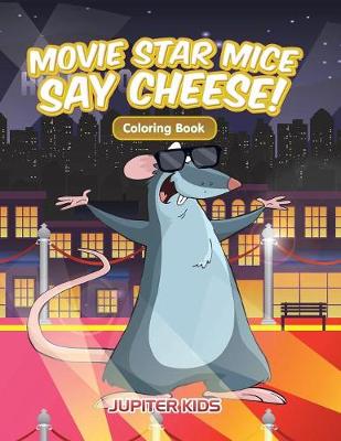 Book cover for Movie Star Mice Say Cheese! Coloring Book