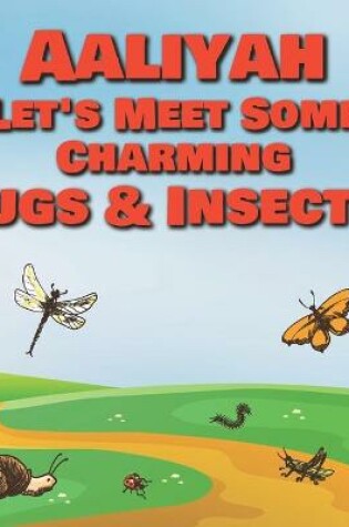 Cover of Aaliyah Let's Meet Some Charming Bugs & Insects!