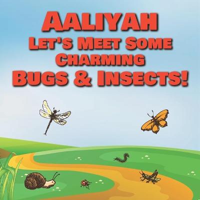 Book cover for Aaliyah Let's Meet Some Charming Bugs & Insects!