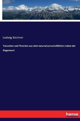 Cover of Tatsachen und Theorien aus dem naturwissenschaftlichen Leben der Gegenwart