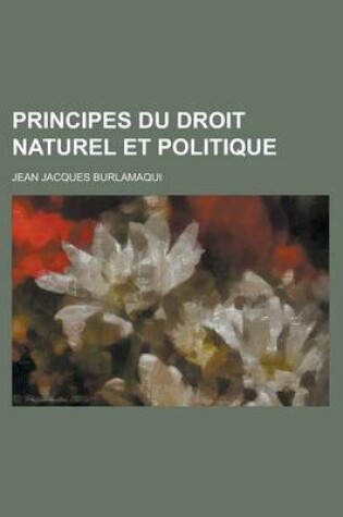 Cover of Principes Du Droit Naturel Et Politique