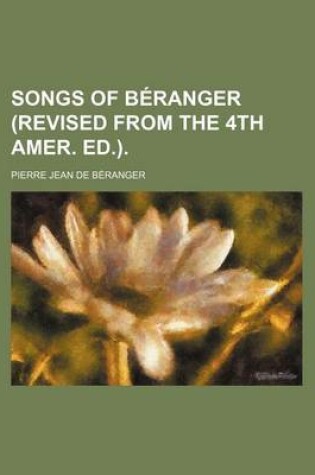 Cover of Songs of Beranger (Revised from the 4th Amer. Ed.).