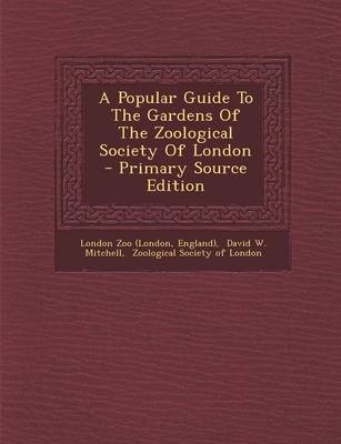 Book cover for A Popular Guide to the Gardens of the Zoological Society of London - Primary Source Edition