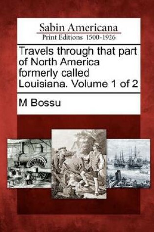 Cover of Travels Through That Part of North America Formerly Called Louisiana. Volume 1 of 2