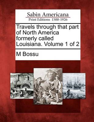 Book cover for Travels Through That Part of North America Formerly Called Louisiana. Volume 1 of 2