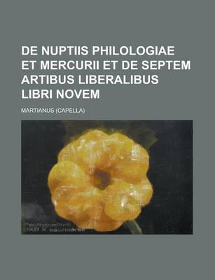 Book cover for de Nuptiis Philologiae Et Mercurii Et de Septem Artibus Liberalibus Libri Novem