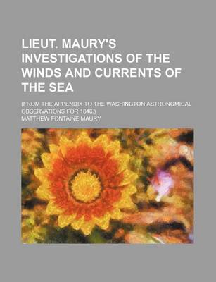 Book cover for Lieut. Maury's Investigations of the Winds and Currents of the Sea; (From the Appendix to the Washington Astronomical Observations for 1846.)