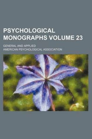 Cover of Psychological Monographs Volume 23; General and Applied