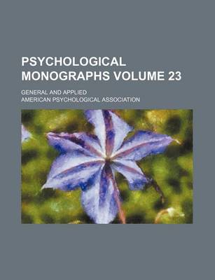 Book cover for Psychological Monographs Volume 23; General and Applied