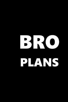 Cover of 2019 Weekly Planner For Men Bro Plans White Font Black Design 134 Pages