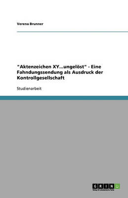 Book cover for Aktenzeichen XY...ungeloest - Eine Fahndungssendung als Ausdruck der Kontrollgesellschaft