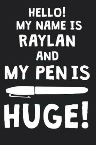 Cover of Hello! My Name Is RAYLAN And My Pen Is Huge!