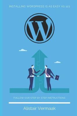 Book cover for Installing Wordpress Is as Easy as 123 - Follow Our Step by Step Instructions