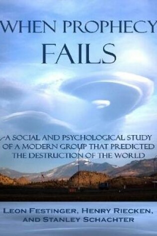 Cover of When Prophecy Fails: A Social and Psychological Study of a Modern Group That Predicted the Destruction of the World