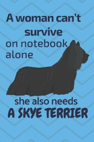 Cover of A woman can't survive on notebook alone she also needs a Skye Terrier
