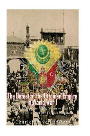 Cover of The Defeat of the Ottoman Empire in World War I