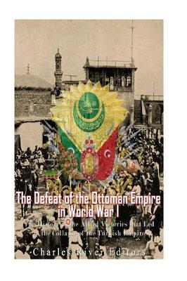 Book cover for The Defeat of the Ottoman Empire in World War I