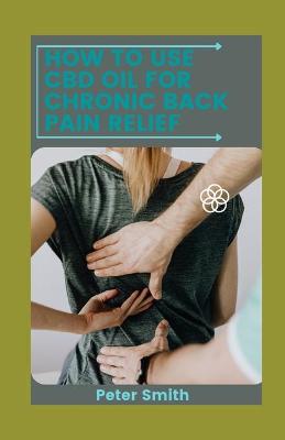 Book cover for How To Use CBD Oil For Chronic Back Pain Relief