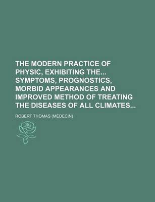 Book cover for The Modern Practice of Physic, Exhibiting the Symptoms, Prognostics, Morbid Appearances and Improved Method of Treating the Diseases of All Climates