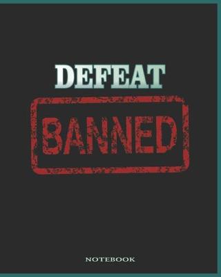 Book cover for Defeat Banned - Win No Matter What Notebook, Journal (College Ruled)