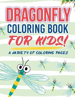 Book cover for Dragonfly Coloring Book For Kids!