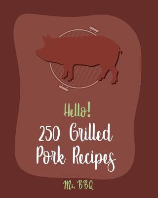 Book cover for Hello! 250 Grilled Pork Recipes