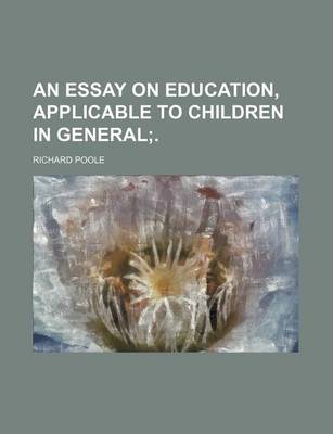 Book cover for An Essay on Education, Applicable to Children in General; .
