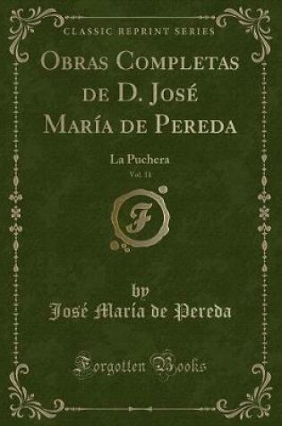 Cover of Obras Completas de D. José María de Pereda, Vol. 11: La Puchera (Classic Reprint)