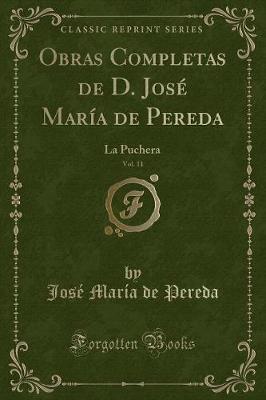 Book cover for Obras Completas de D. José María de Pereda, Vol. 11: La Puchera (Classic Reprint)