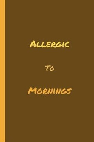 Cover of Allergic To Mornings