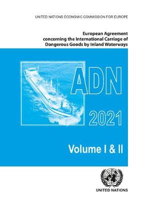 Cover of European Agreement Concerning the International Carriage of Dangerous Goods by Inland Waterways (ADN) 2021 including the annexed regulations, applicable as from 1 January 2021