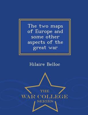 Book cover for The Two Maps of Europe and Some Other Aspects of the Great War - War College Series