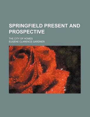 Book cover for Springfield Present and Prospective; The City of Homes