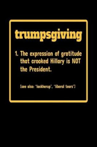 Cover of Trumpsgiving 1. The Expression of Gratitude that crooked Hillary is NOT the President. (see also