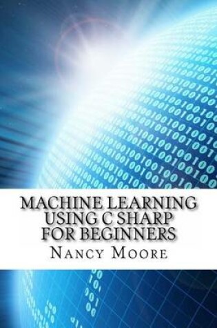 Cover of Machine Learning Using C Sharp for Beginners