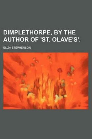 Cover of Dimplethorpe, by the Author of 'St. Olave's'.