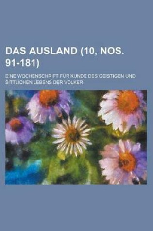 Cover of Das Ausland; Eine Wochenschrift Fur Kunde Des Geistigen Und Sittlichen Lebens Der Volker (10, Nos. 91-181 )