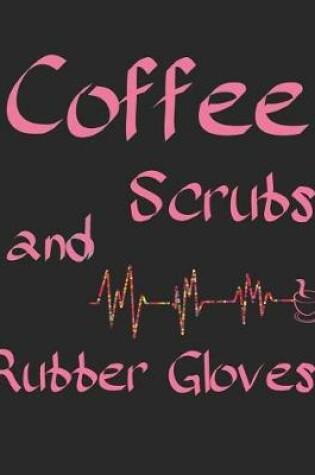 Cover of Coffee Scrubs and Rubber Gloves