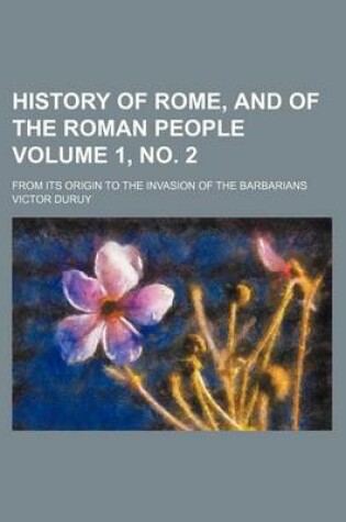 Cover of History of Rome, and of the Roman People Volume 1, No. 2; From Its Origin to the Invasion of the Barbarians