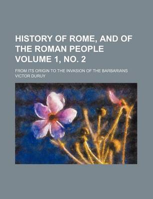 Book cover for History of Rome, and of the Roman People Volume 1, No. 2; From Its Origin to the Invasion of the Barbarians