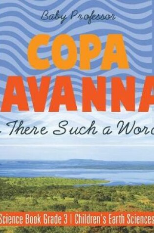 Cover of Copa Savanna! Is There Such a Word? Earth Science Book Grade 3 Children's Earth Sciences Books