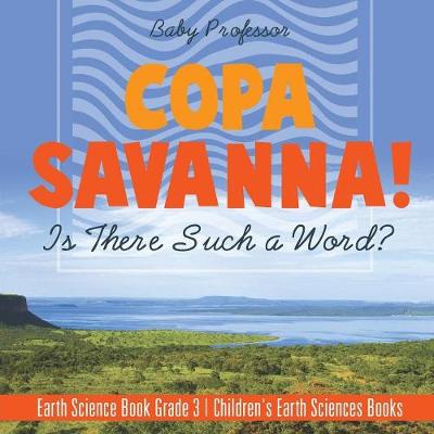 Cover of Copa Savanna! Is There Such a Word? Earth Science Book Grade 3 Children's Earth Sciences Books